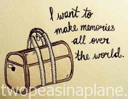 i-want-to-make-memories-all-over-the-world